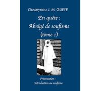 En quête : abrégé de Soufisme (Tome 1): Retraduction, division et commentaire du Masālik al-Jinān écrit par le Cheikh Aḥmadou Bamba