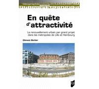 En quête d'attractivité Le renouvellement urbain par grand projet dans les métropoles de Lille et Hambourg - Clément Barbier - Presses Universitaires Rennes - broché - Essai