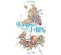 En quête de J-RPG : l'aventure d'un genre Jordan Mauger (Auteur)