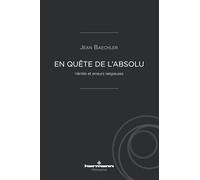 En quête de l'Absolu: Vérités et erreurs religieuses