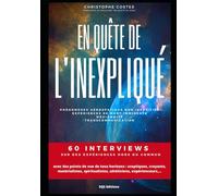 EN QUETE DE L'INEXPLIQUE: Dialogues entre science et spiritualité