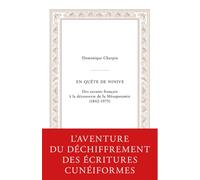En quête de Ninive: Des savants français à la découverte de la Mésopotamie (1842-1975)