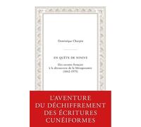 En quête de Ninive: Des savants français à la découverte de la Mésopotamie (1842-1975)