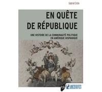 En Quête De République - Une Histoire De La Communauté Politique En Amérique Hispanique