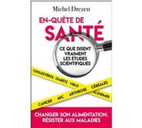 En-quête de santé - Ce que disent vraiment les études scientifiques Michel Drezen (Auteur)