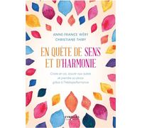 En quête de sens et d'harmonie Anne-France Wéry (Auteur), Christiane Thiry (Auteur)