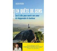 En quête de sens: Les 6 clés pour ouvrir son coeur et réapprendre le bonheur
