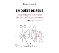 En Quête De Sens - Une Histoire Naturelle De La Condition Humaine - Tome 2