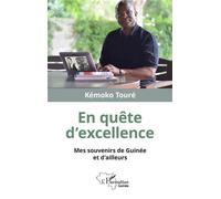 En quête d'excellence Mes souvenirs de Guinée et d'ailleurs - Kemoko Toure - L'harmattan - broché - Témoignage