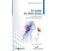 En quête du désir perdu La méthode Alegria pour une sexualité épanouie - Angélique Capelle Voisin - L'harmattan - broché - Guide