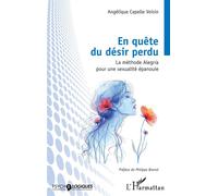 En quête du désir perdu La méthode Alegria pour une sexualité épanouie - Angélique Capelle Voisin - L'harmattan - broché - Guide