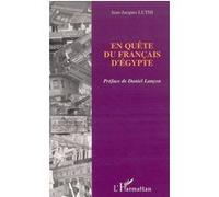En quête du Français d'Egypte Jean-Jacques Luthi (Auteur)
