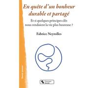 En quête d'un bonheur durable et partagé Et si quelques principes clés nous rendaient la vie plus heureuse ? - Fabrice Neyrolles - Chronique Sociale - broché - Essai