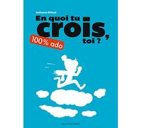 En quoi tu crois, toi ? 100 % ado: Nouvelle édition