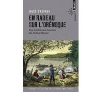 En Radeau Sur L'orénoque - Des Andes Aux Bouches Du Grand Fleuve 1881-1882