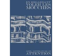 En regardant voler les mouches - Art, littérature et attenti - Natacha Allet - Baconniere - broché - Essai