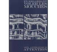 En Regardant Voler Les Mouches - Art, Littérature Et Attention