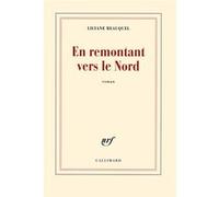 En remontant vers le Nord - Lilyane Beauquel - Gallimard - broché - Roman