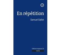 En répétition 2024 - Samuel Gallet - Espaces 34 - broché - Théâtre