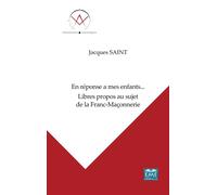 En réponse a mes enfants... Libres propos au sujet de la Franc-Maçonnerie - Jacques Saint - Eme Et Intercommunications - broché - Essai