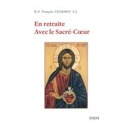 En retraite avec le Sacré-Coeur - François Charmot - Dmm Dominique Martin Morin - broché - Biographie