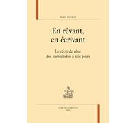 En rêvant, en écrivant: Le récit de rêve des surréalistes à nos jours