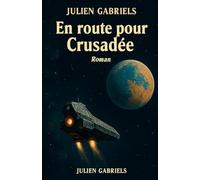 En route pour Crusadée: Roman de science-fiction et d’aventure cosmique mêlant extraterrestres, voyage interdimensionnel, abduction, univers parallèles et découverte de la planète Crusadée
