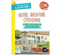 En route pour la dictée ! CM – Notre aventure citoyenne – Cahier élève – Éd. 2025 – Hatier