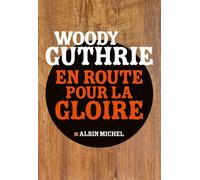 Woody Guthrie – En route pour la gloire – Trad. Jacques Vassal – Broché, Les Éditions Albin Michel