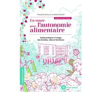 En route pour l'autonomie alimentaire: Guide pratique à l'usage des familles, villes et territoires