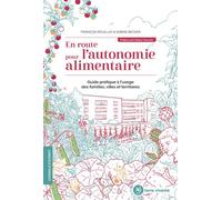 En route pour l'autonomie alimentaire Guide pratique à l'usage des familles, villes et territoires - Sabine Becker - Terre Vivante - broché - Guide