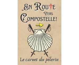En route vers Compostelle! Le carnet du pèlerin: Journal et compagnon de route inspirant pour préparer son pèlerinage et confier son cheminement ... créantiale, rencontres, budget, citations