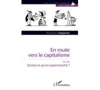 Benjamin Hagiarian – En route vers le capitalisme : suivi de Qu’est-ce qu’un supermarché ? – Broché