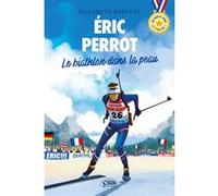 En route vers le podium - Éric Perrot : Le biathlon dans la peau Elizabeth Barféty (Auteur)