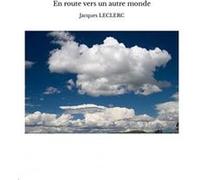 En route vers un autre monde Jacques LECLERC (Auteur)
