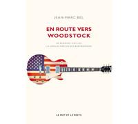 En route vers Woodstock - De Kerouac à Dylan, la longue marc De Kerouac à Dylan, la longue marche des babyboomers - Jean-Marc Bel - Le Mot Et Le Reste - broché - Essai