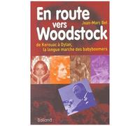 En Route Vers Woodstock - De Kerouac À Dylan, La Longue Marche Des Babyboomers