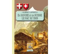 En Savoie et en Suisse le sac au dos - Albert Laporte - Regionalismes Eds - broché - Récit