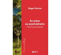 En scène au psychodrame Clinique psychanalytique - Roger Perron - Eres - broché - Revue