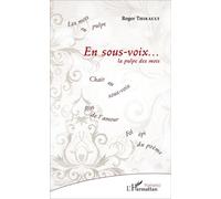En sous-voix ... La pulpe des mots - Roger Thirault - L'harmattan - broché - Poésie