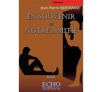 En souvenir de notre amitié - Jean-Pierre Bertrand - ECHO Editions - broché - Roman