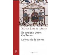 En souvenir du roi guillaume. la broderie de bayeux Xavier Barral I Altet (Auteur)