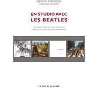 En studio avec les beatles Geoff Emerick (Auteur), Philippe Paringaux (Traduction), Elvis Costello (Préface), Howard Massey (Auteur)