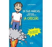 En sus marcas, listos... ¡a crecer!: Todo lo que un chico quiere saber acerca de su adolescencia