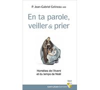 En ta Parole, veillons, prions: Homélies de l'Avent et du temps de Noël
