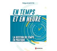 En temps et en heure: La gestion du temps en pratique