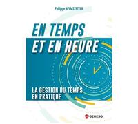 En Temps Et En Heure ! - La Gestion Du Temps En Pratique