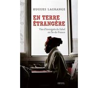 En terre étrangère Vies dimmigrés du Sahel en Île-de-France - Hugues Lagrange - Seuil - broché - Essai
