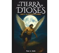 En Tierra de Dioses: Libro 3 - El descenso de Gabriel
