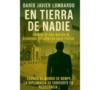 EN TIERRA DE NADIE: CRÓNICA DE UNA MISIÓN DE SEGURIDAD DIPLOMÁTICA BAJO FUEGO